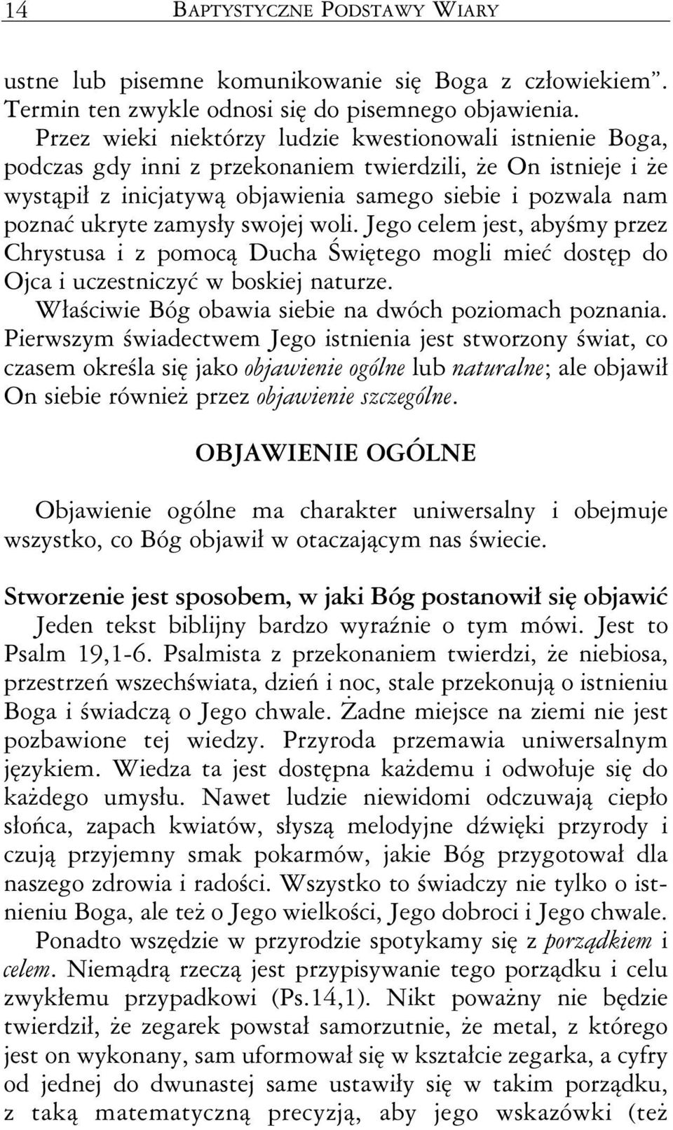 zamysły swojej woli. Jego celem jest, abyśmy przez Chrystusa i z pomocą Ducha Świętego mogli mieć dostęp do Ojca i uczestniczyć w boskiej naturze.