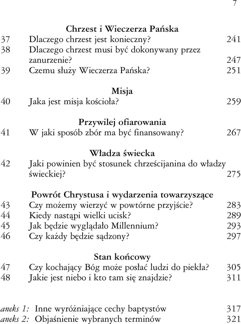 275 Powrót Chrystusa i wydarzenia towarzyszące 43 Czy możemy wierzyć w powtórne przyjście? 283 44 Kiedy nastąpi wielki ucisk? 289 45 Jak będzie wyglądało Millennium?