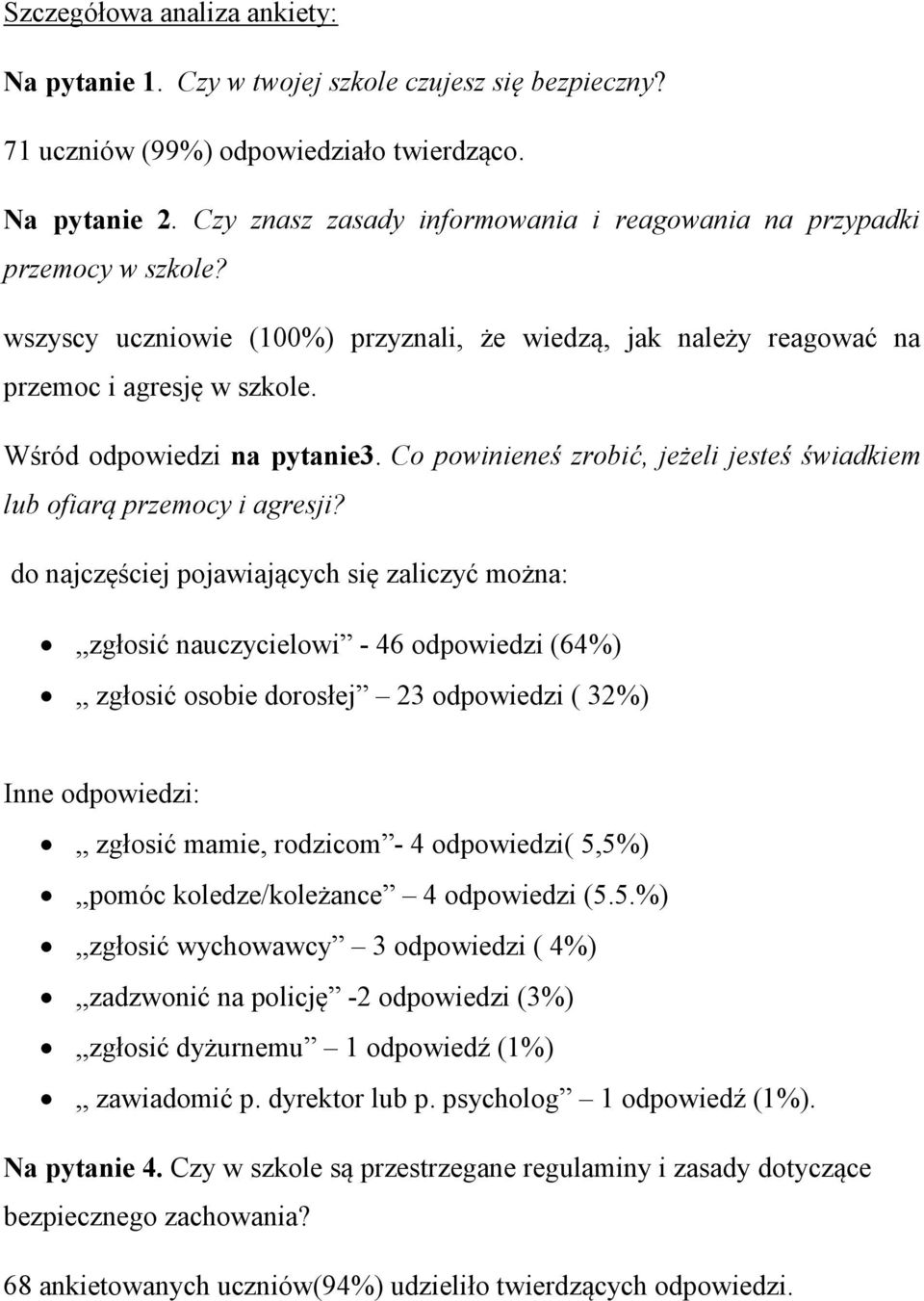 Wśród odpowiedzi na pytanie3. Co powinieneś zrobić, jeżeli jesteś świadkiem lub ofiarą przemocy i agresji?