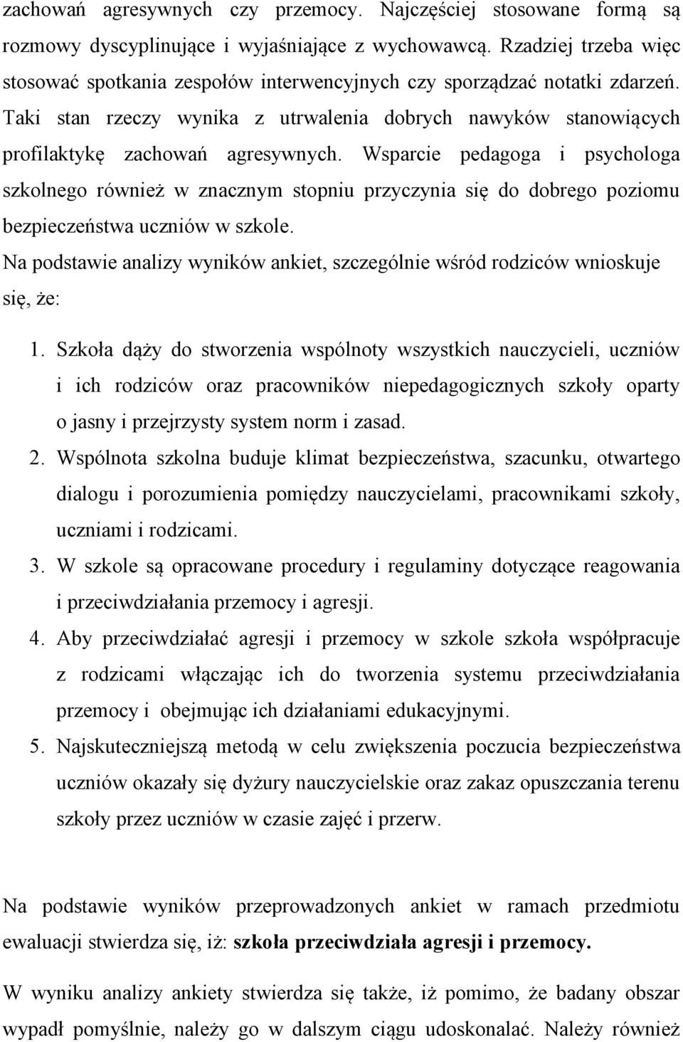 Wsparcie pedagoga i psychologa szkolnego również w znacznym stopniu przyczynia się do dobrego poziomu bezpieczeństwa uczniów w szkole.