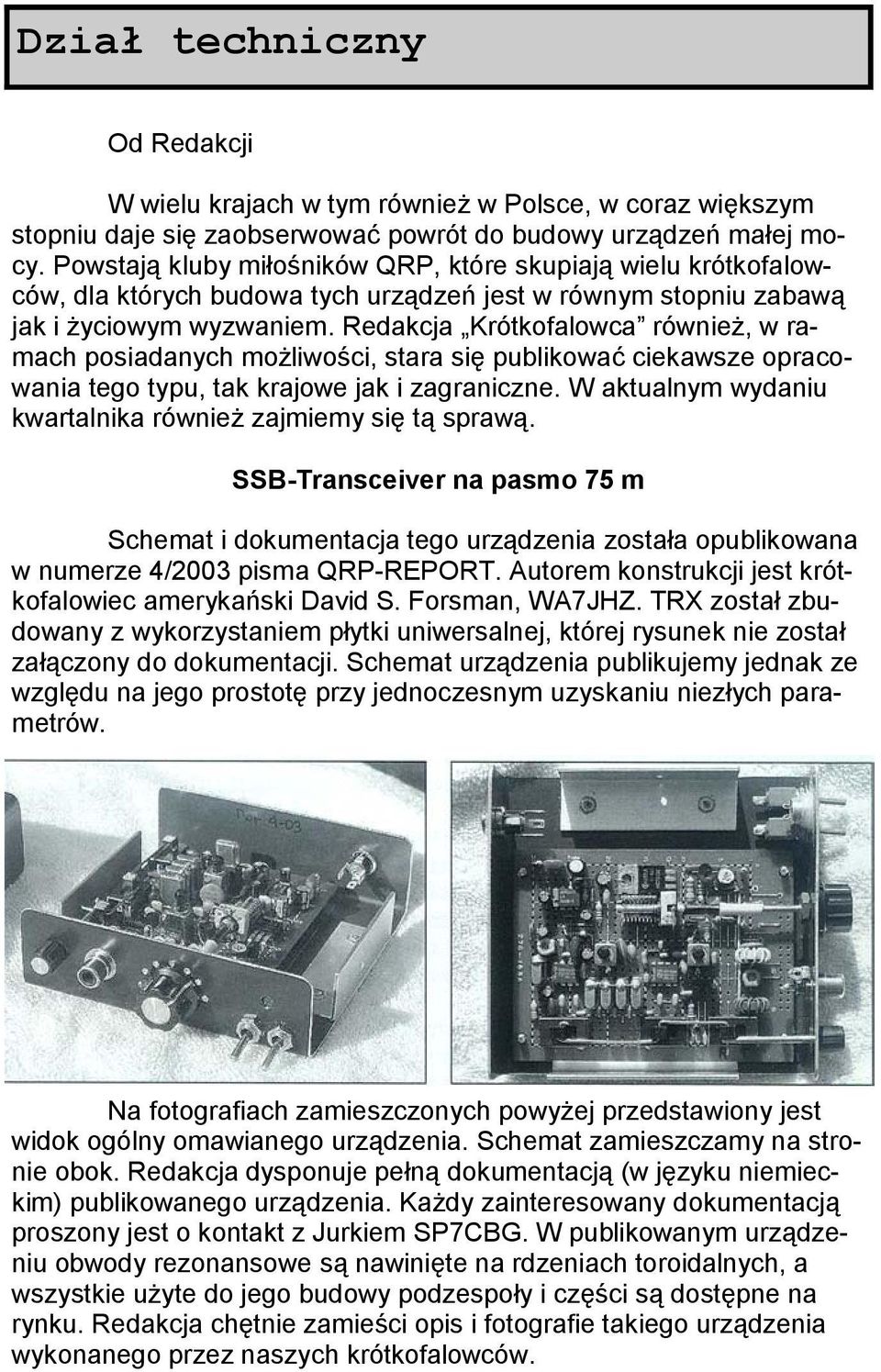 Redakcja Krótkofalowca również, w ramach posiadanych możliwości, stara się publikować ciekawsze opracowania tego typu, tak krajowe jak i zagraniczne.