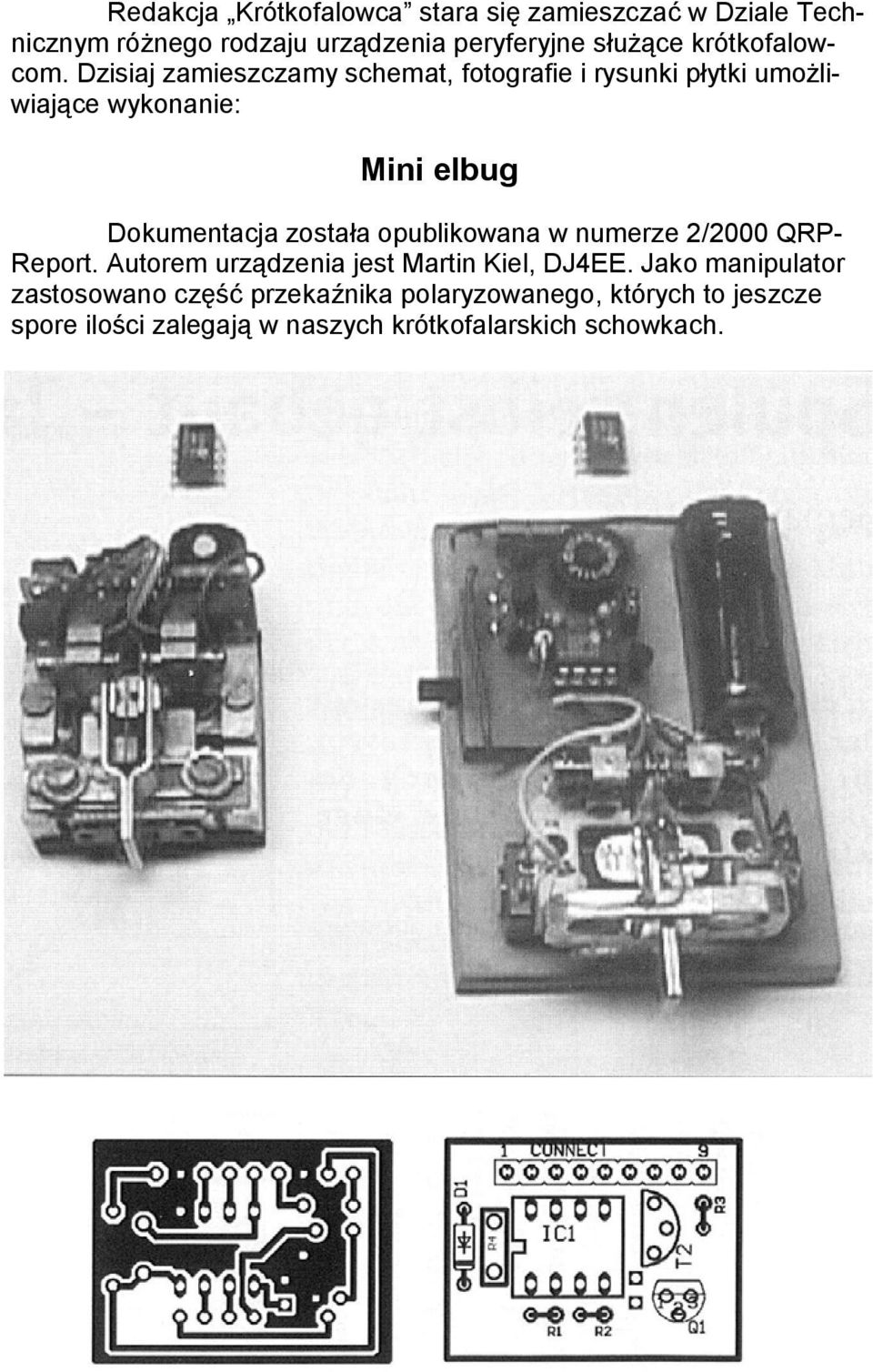 Dzisiaj zamieszczamy schemat, fotografie i rysunki płytki umożliwiające wykonanie: Mini elbug Dokumentacja została