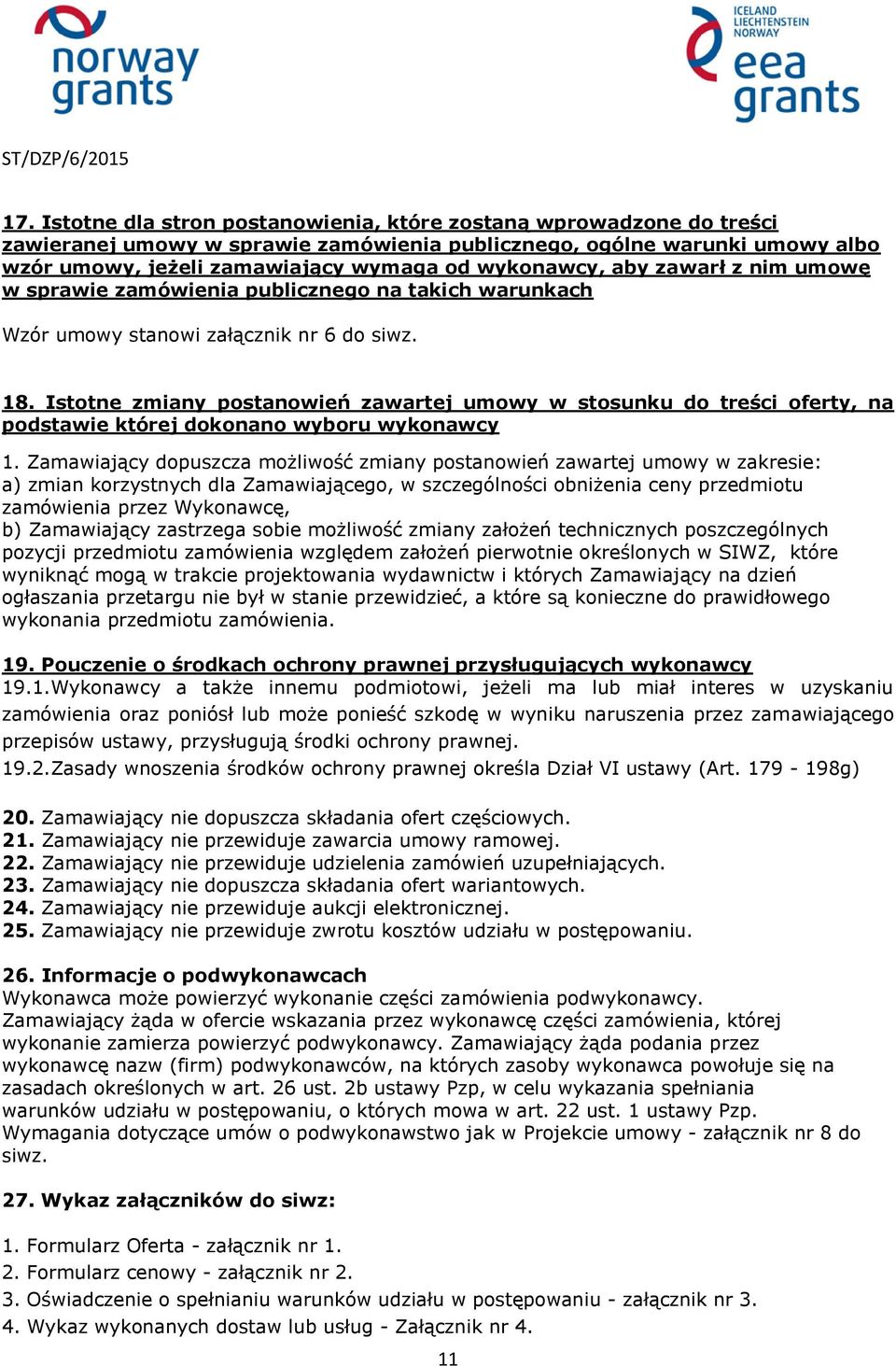 Istotne zmiany postanowień zawartej umowy w stosunku do treści oferty, na podstawie której dokonano wyboru wykonawcy 1.