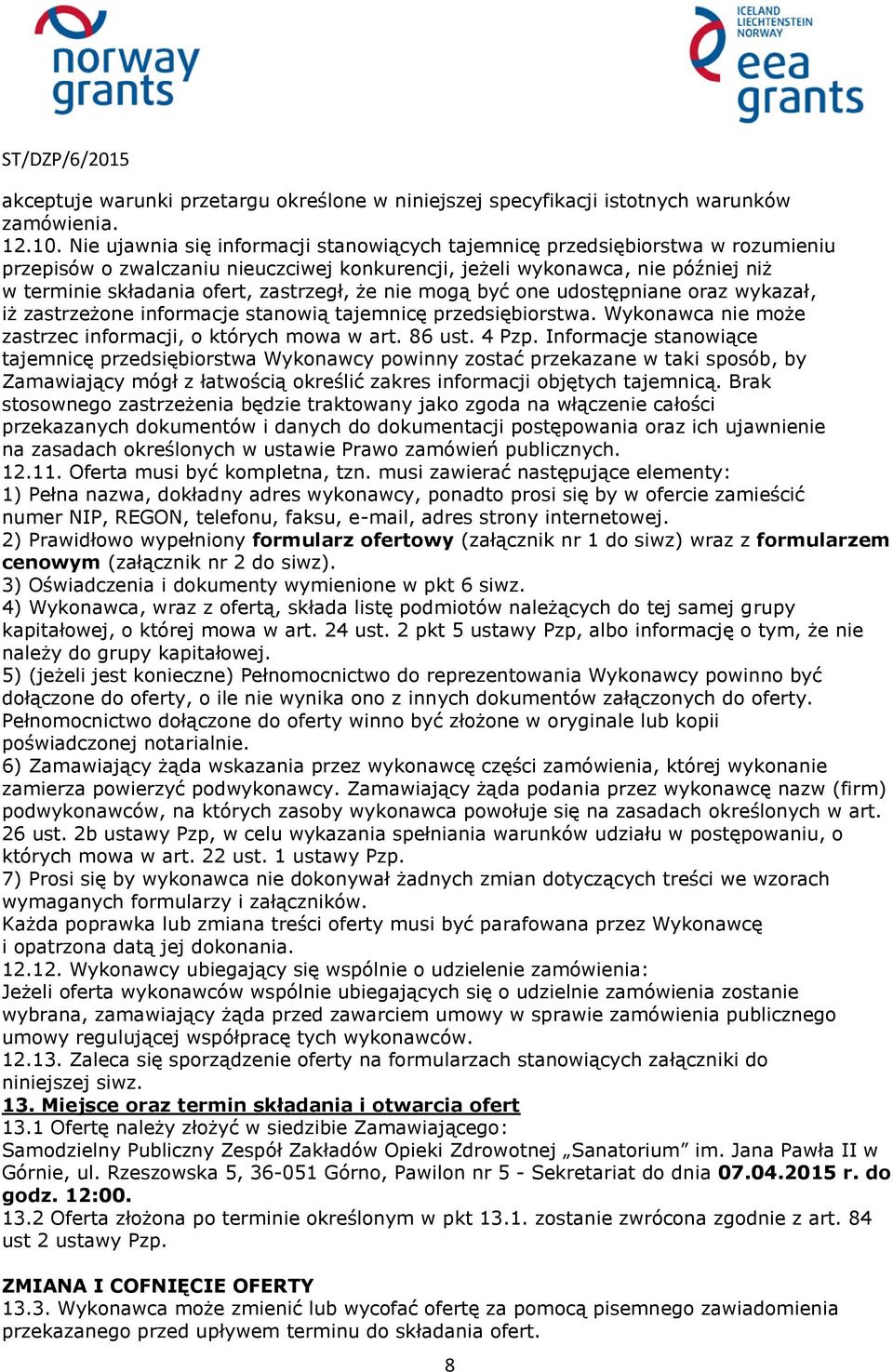 zastrzegł, że nie mogą być one udostępniane oraz wykazał, iż zastrzeżone informacje stanowią tajemnicę przedsiębiorstwa. Wykonawca nie może zastrzec informacji, o których mowa w art. 86 ust. 4 Pzp.