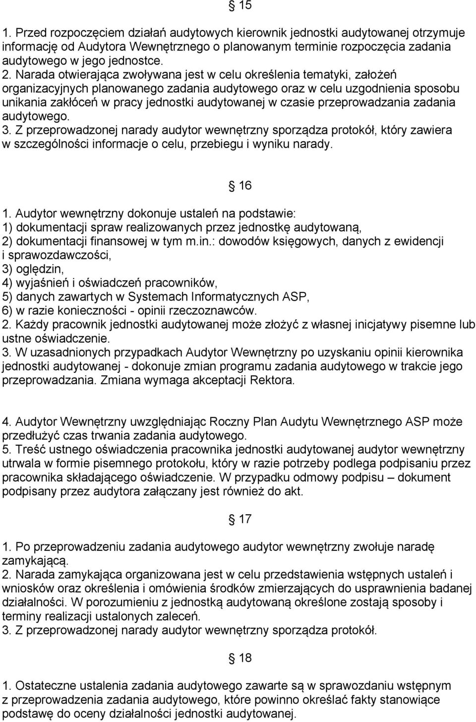 czasie przeprowadzania zadania audytowego. 3. Z przeprowadzonej narady audytor wewnętrzny sporządza protokół, który zawiera w szczególności informacje o celu, przebiegu i wyniku narady. 16 1.