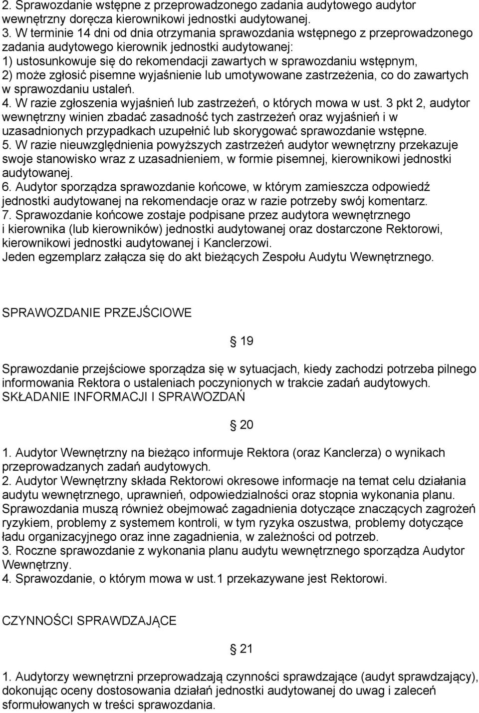 wstępnym, 2) może zgłosić pisemne wyjaśnienie lub umotywowane zastrzeżenia, co do zawartych w sprawozdaniu ustaleń. 4. W razie zgłoszenia wyjaśnień lub zastrzeżeń, o których mowa w ust.