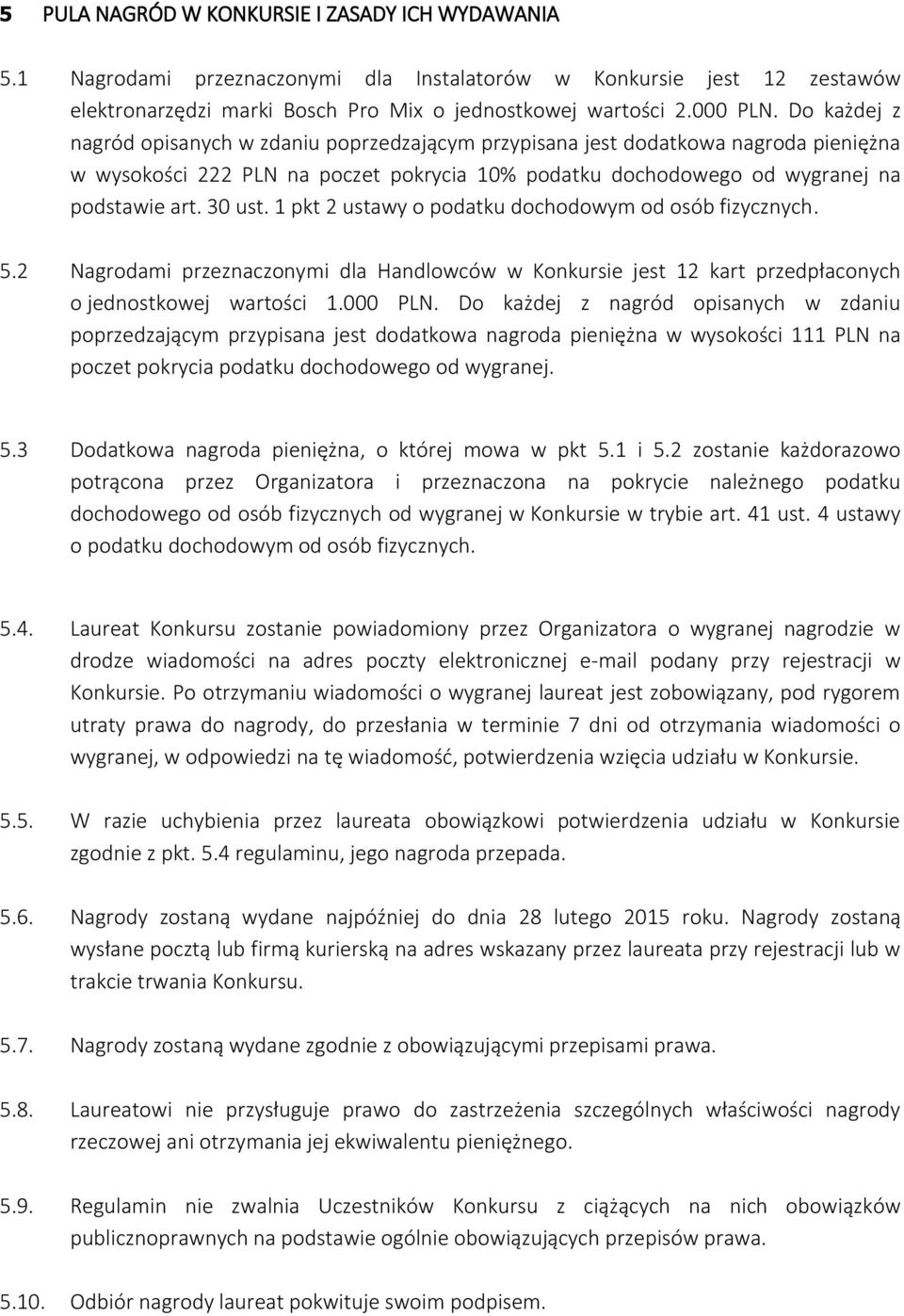 1 pkt 2 ustawy o podatku dochodowym od osób fizycznych. 5.2 Nagrodami przeznaczonymi dla Handlowców w Konkursie jest 12 kart przedpłaconych o jednostkowej wartości 1.000 PLN.