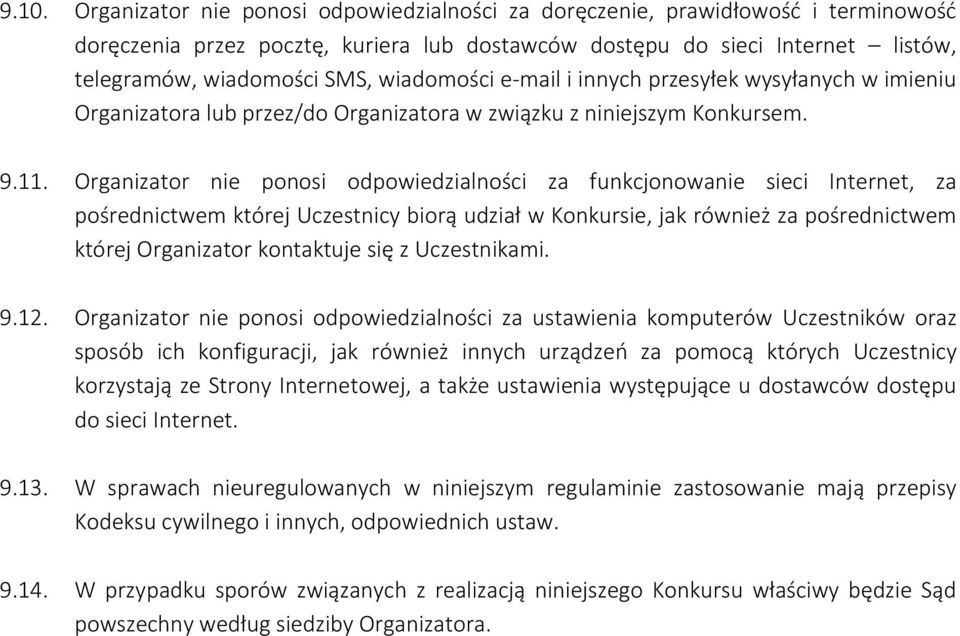 Organizator nie ponosi odpowiedzialności za funkcjonowanie sieci Internet, za pośrednictwem której Uczestnicy biorą udział w Konkursie, jak również za pośrednictwem której Organizator kontaktuje się