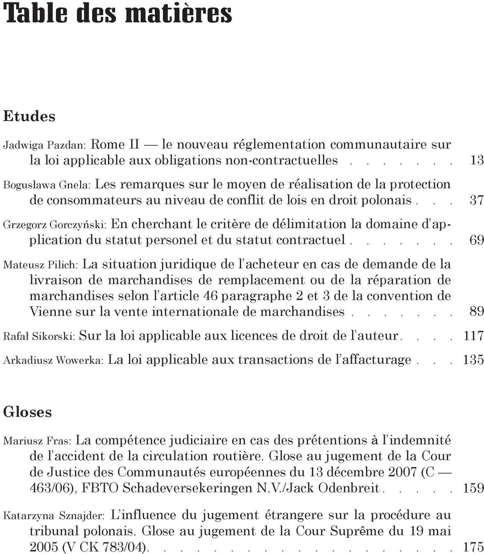 et du statut contractuel Mateusz Pilich: La situation juridique de l acheteur en cas de demande de la livraison de marchandises de remplacement ou de la réparation de marchandises selon l article 46