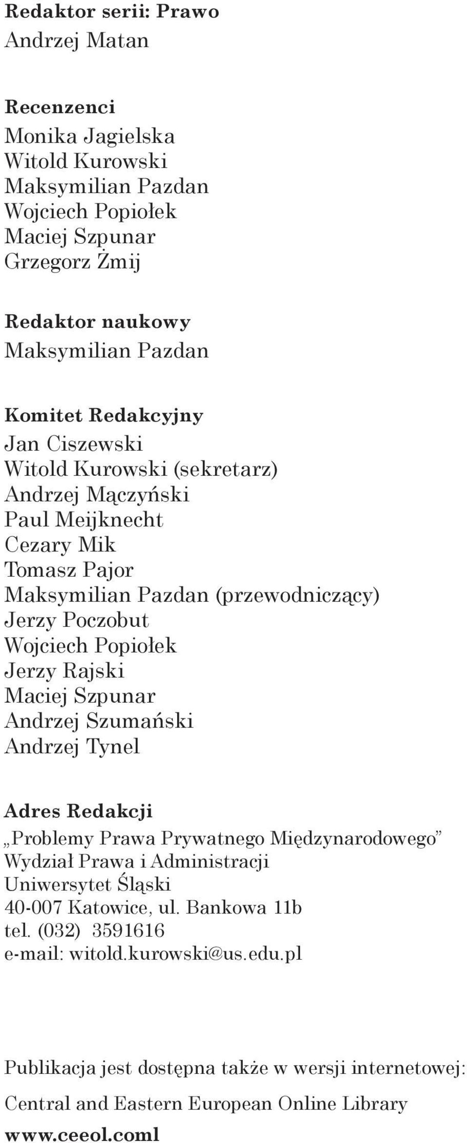 Popiołek Jerzy Rajski Maciej Szpunar Andrzej Szumański Andrzej Tynel Adres Redakcji Problemy Prawa Prywatnego Międzynarodowego Wydział Prawa i Administracji Uniwersytet Śląski 40-007