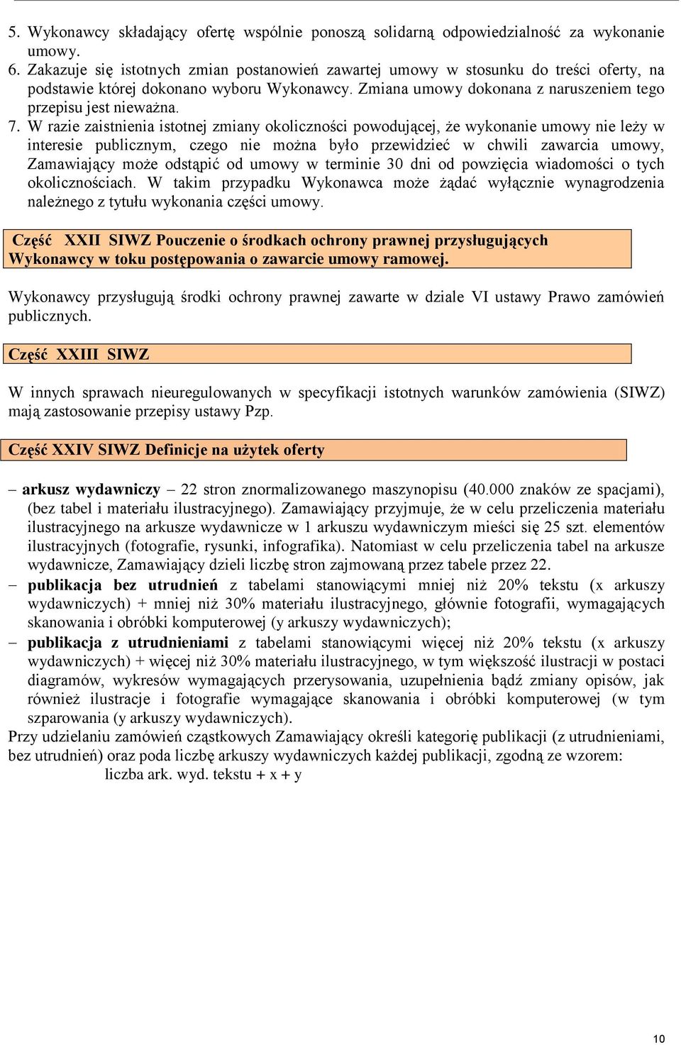 W razie zaistnienia istotnej zmiany okoliczności powodującej, że wykonanie umowy nie leży w interesie publicznym, czego nie można było przewidzieć w chwili zawarcia umowy, Zamawiający może odstąpić