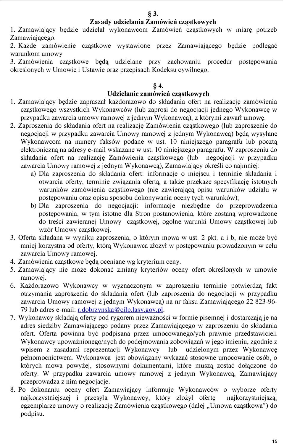 Zamówienia cząstkowe będą udzielane przy zachowaniu procedur postępowania określonych w Umowie i Ustawie oraz przepisach Kodeksu cywilnego. 4. Udzielanie zamówień cząstkowych 1.