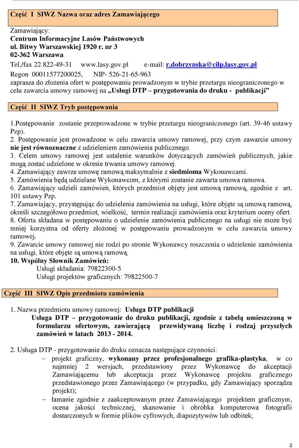 pl Regon 00011577200025, NIP- 526-21-65-963 zaprasza do złożenia ofert w postępowaniu prowadzonym w trybie przetargu nieograniczonego w celu zawarcia umowy ramowej na Usługi DTP przygotowania do