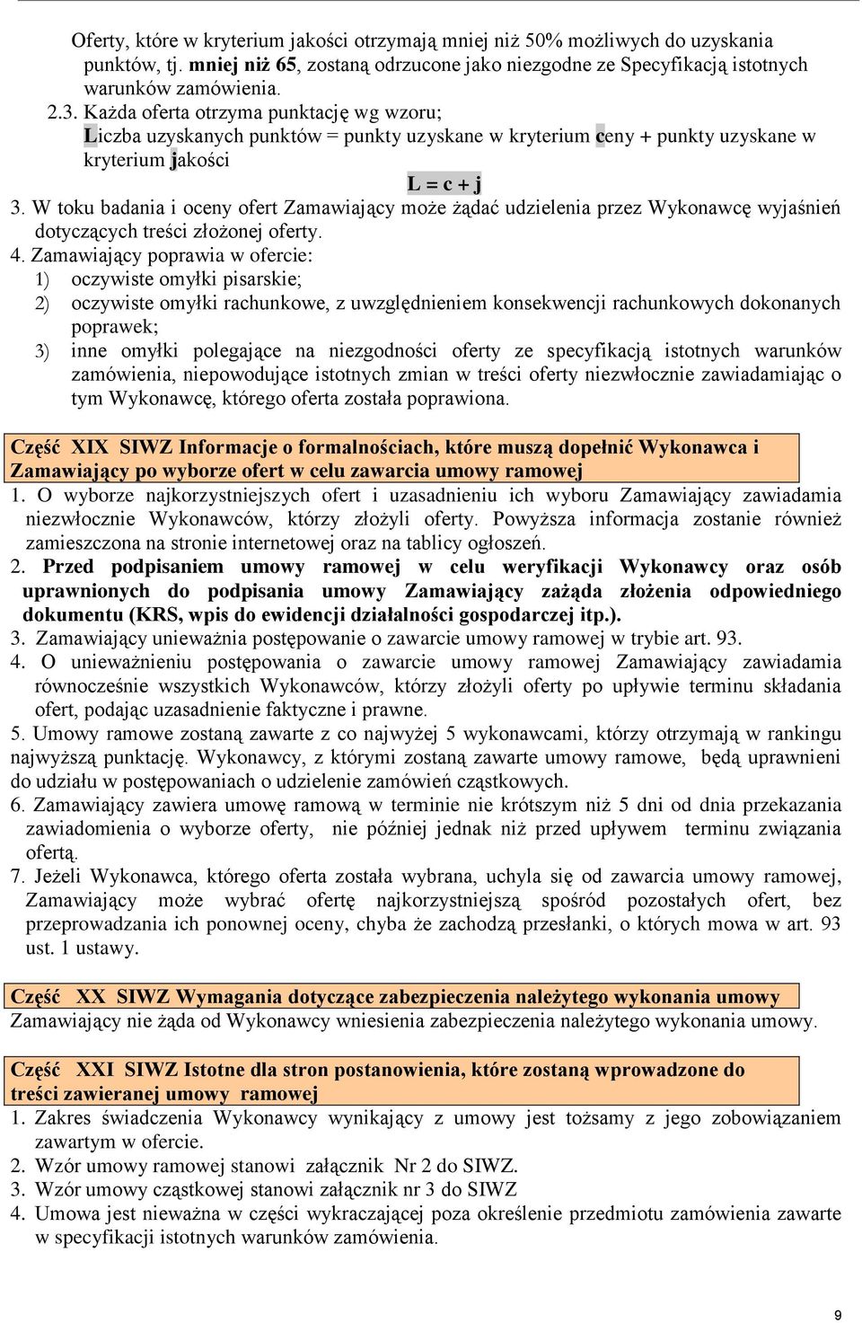 W toku badania i oceny ofert Zamawiający może żądać udzielenia przez Wykonawcę wyjaśnień dotyczących treści złożonej oferty. 4.