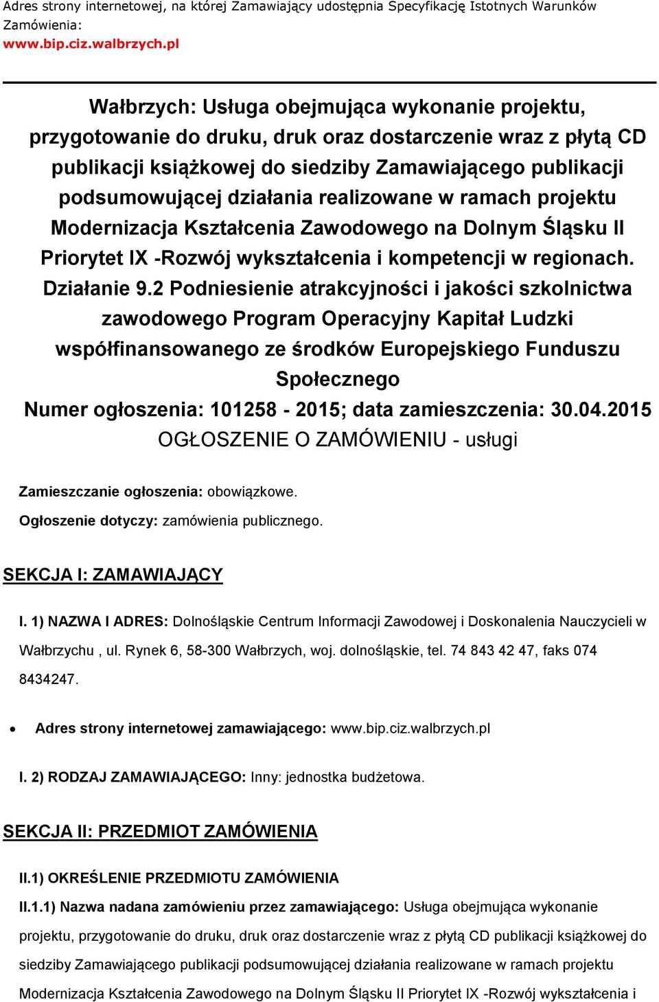 realizowane w ramach projektu Modernizacja Kształcenia Zawodowego na Dolnym Śląsku II Priorytet IX -Rozwój wykształcenia i kompetencji w regionach. Działanie 9.