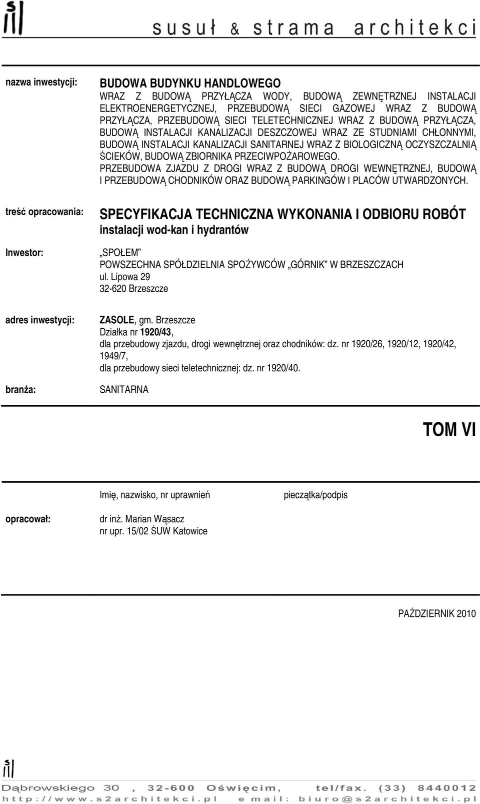 OCZYSZCZALNIĄ ŚCIEKÓW, BUDOWĄ ZBIORNIKA PRZECIWPOśAROWEGO. PRZEBUDOWA ZJAZDU Z DROGI WRAZ Z BUDOWĄ DROGI WEWNĘTRZNEJ, BUDOWĄ I PRZEBUDOWĄ CHODNIKÓW ORAZ BUDOWĄ PARKINGÓW I PLACÓW UTWARDZONYCH.