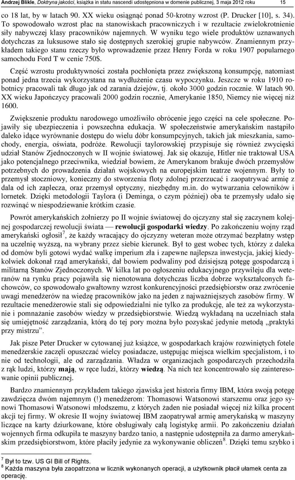 W wyniku tego wiele produktów uznawanych dotychczas za luksusowe stało się dostępnych szerokiej grupie nabywców.