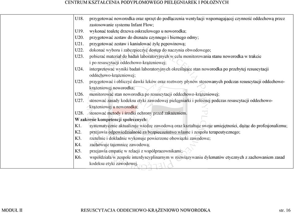 pobierać materiał do badań laboratoryjnych w celu monitorowania stanu noworodka w trakcie i po resuscytacji oddechowo-krążeniowej; U24.