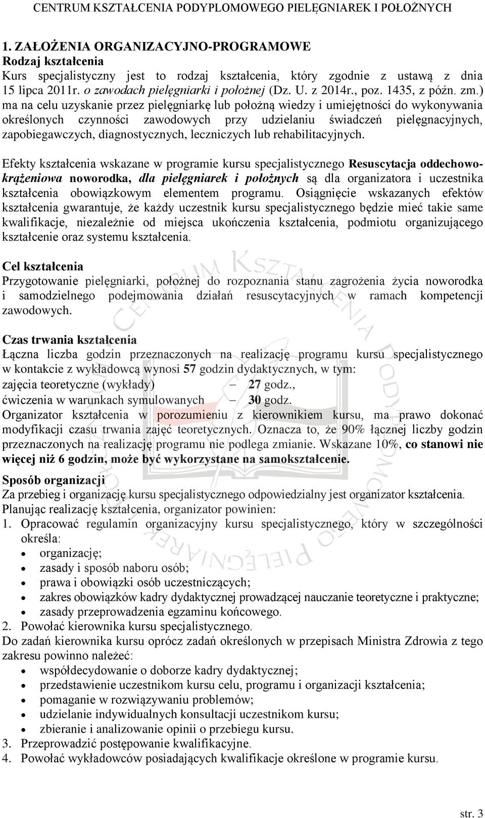 ) ma na celu uzyskanie przez pielęgniarkę lub położną wiedzy i umiejętności do wykonywania określonych czynności zawodowych przy udzielaniu świadczeń pielęgnacyjnych, zapobiegawczych,