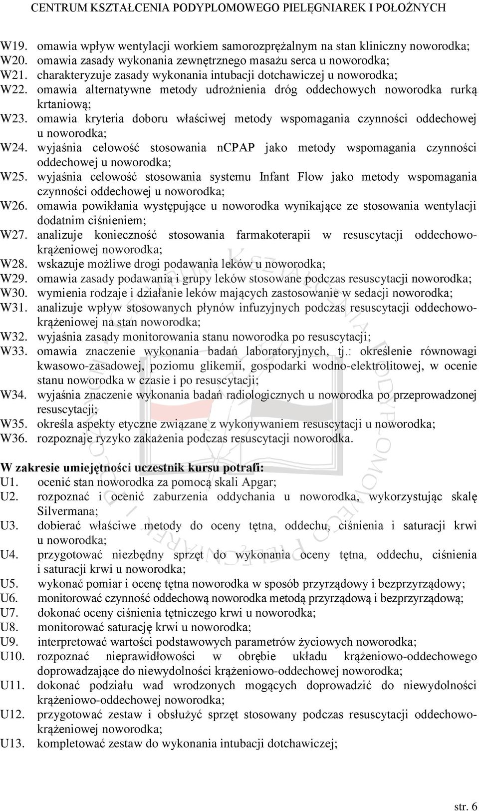 omawia kryteria doboru właściwej metody wspomagania czynności oddechowej u noworodka; W24. wyjaśnia celowość stosowania ncpap jako metody wspomagania czynności oddechowej u noworodka; W25.