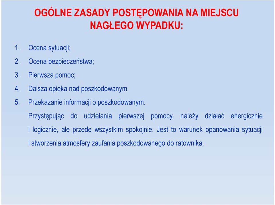 Przystępując do udzielania pierwszej pomocy, należy działać energicznie i logicznie, ale przede