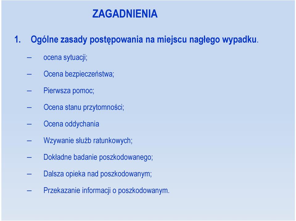 stanu przytomności; Ocena oddychania Wzywanie służb ratunkowych; Dokładne