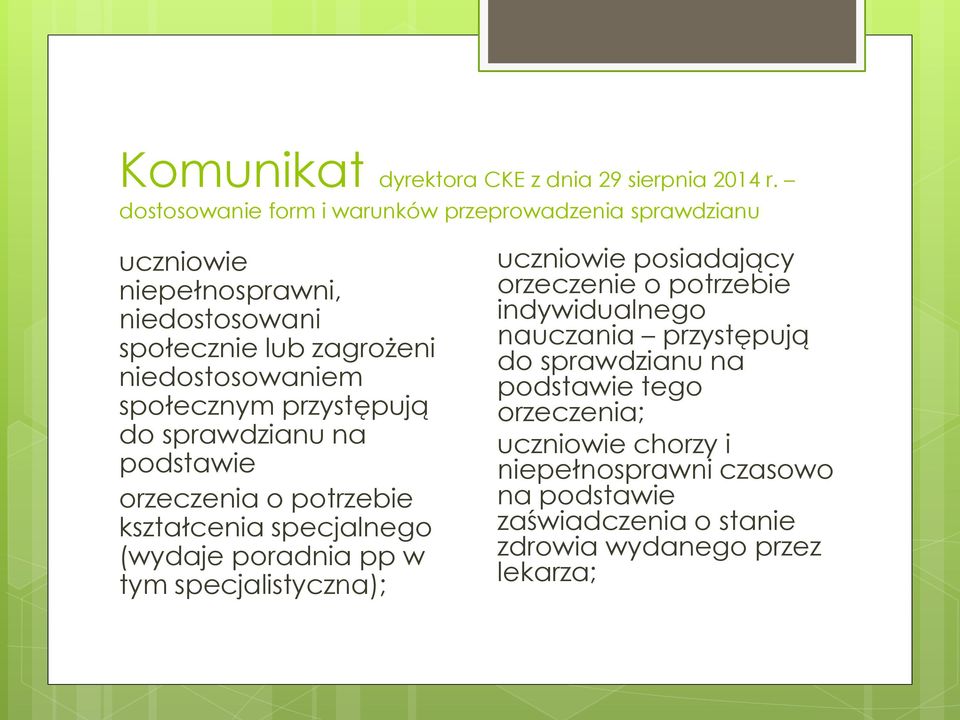 społecznym przystępują do sprawdzianu na podstawie orzeczenia o potrzebie kształcenia specjalnego (wydaje poradnia pp w tym specjalistyczna);