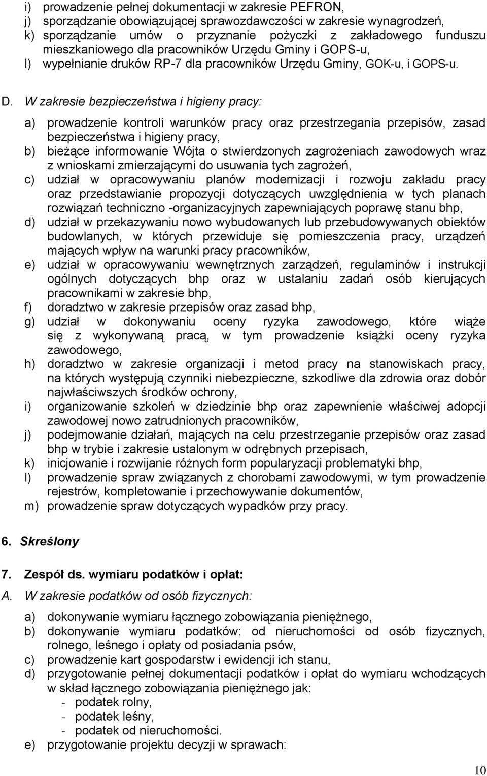 W zakresie bezpieczeństwa i higieny pracy: a) prowadzenie kontroli warunków pracy oraz przestrzegania przepisów, zasad bezpieczeństwa i higieny pracy, b) bieżące informowanie Wójta o stwierdzonych