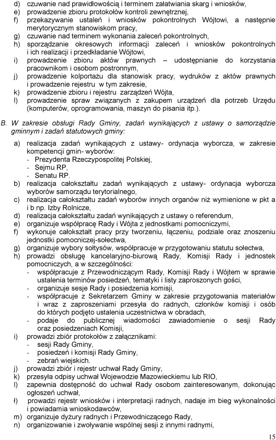 Wójtowi, i) prowadzenie zbioru aktów prawnych udostępnianie do korzystania pracownikom i osobom postronnym, j) prowadzenie kolportażu dla stanowisk pracy, wydruków z aktów prawnych i prowadzenie