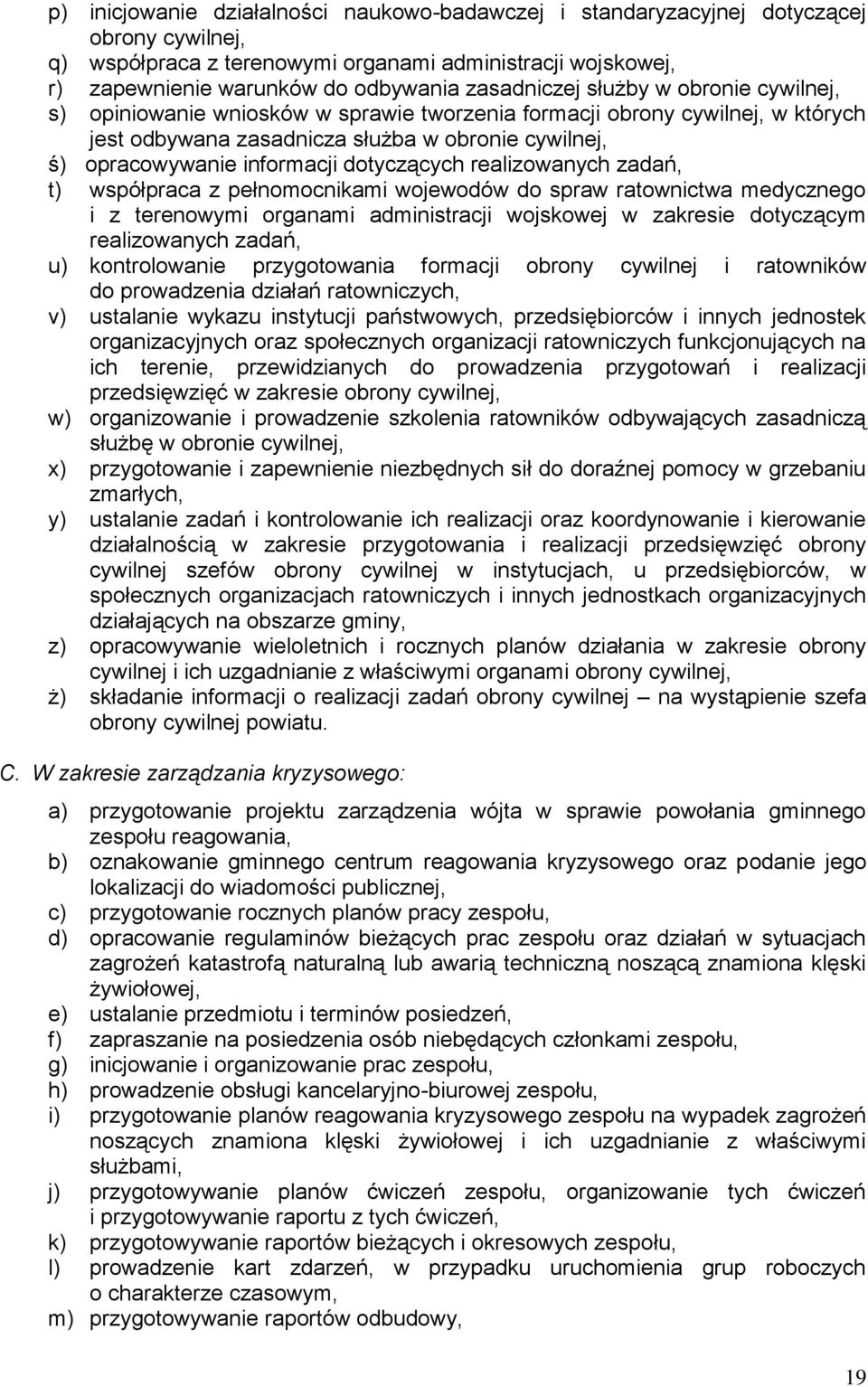 dotyczących realizowanych zadań, t) współpraca z pełnomocnikami wojewodów do spraw ratownictwa medycznego i z terenowymi organami administracji wojskowej w zakresie dotyczącym realizowanych zadań, u)