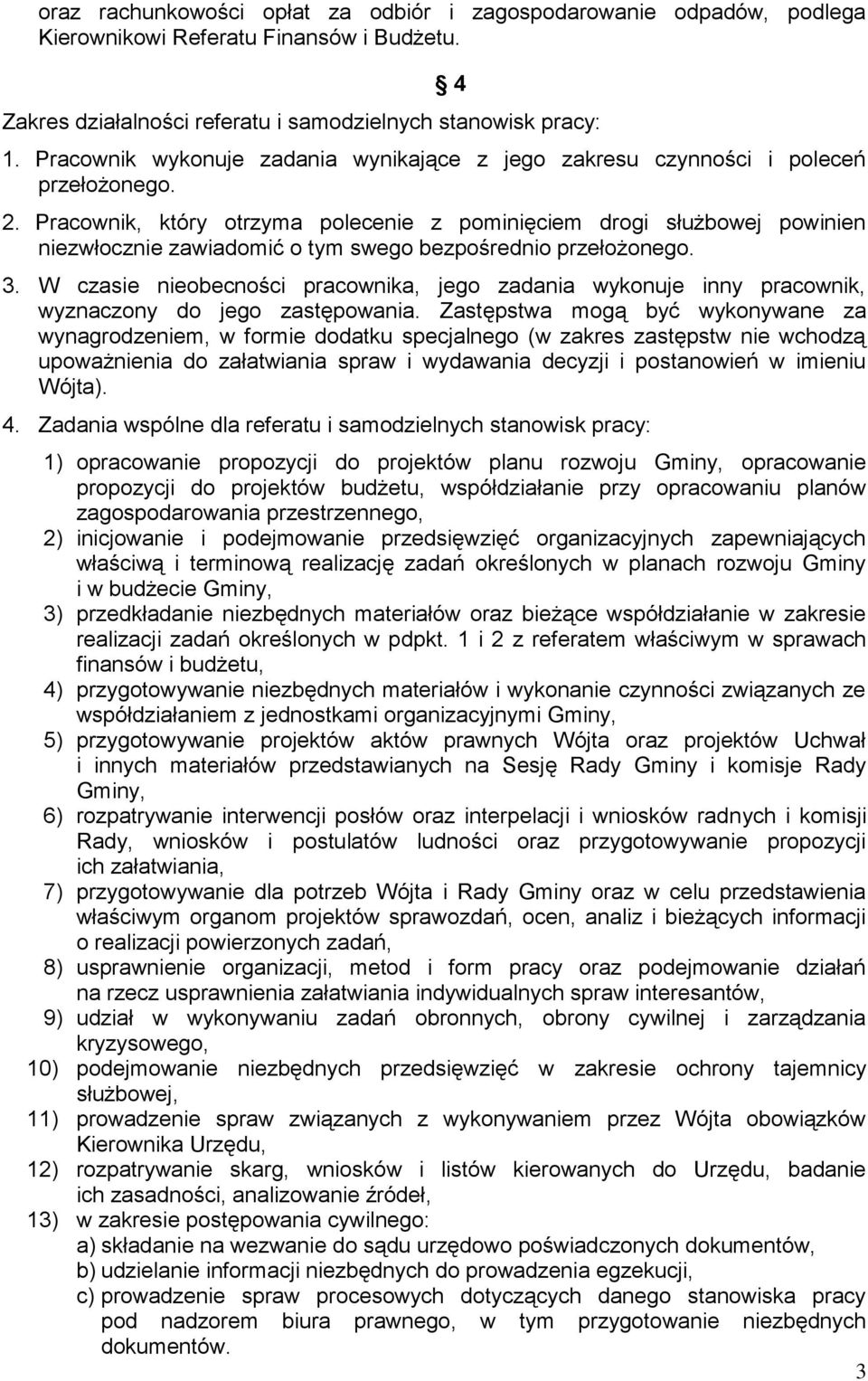 Pracownik, który otrzyma polecenie z pominięciem drogi służbowej powinien niezwłocznie zawiadomić o tym swego bezpośrednio przełożonego. 3.