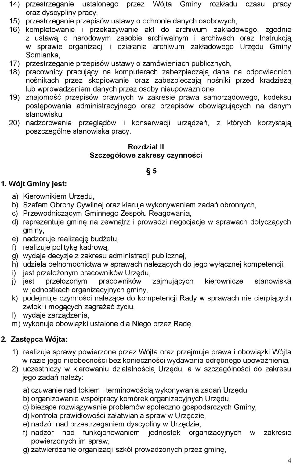 przepisów ustawy o zamówieniach publicznych, 18) pracownicy pracujący na komputerach zabezpieczają dane na odpowiednich nośnikach przez skopiowanie oraz zabezpieczają nośniki przed kradzieżą lub