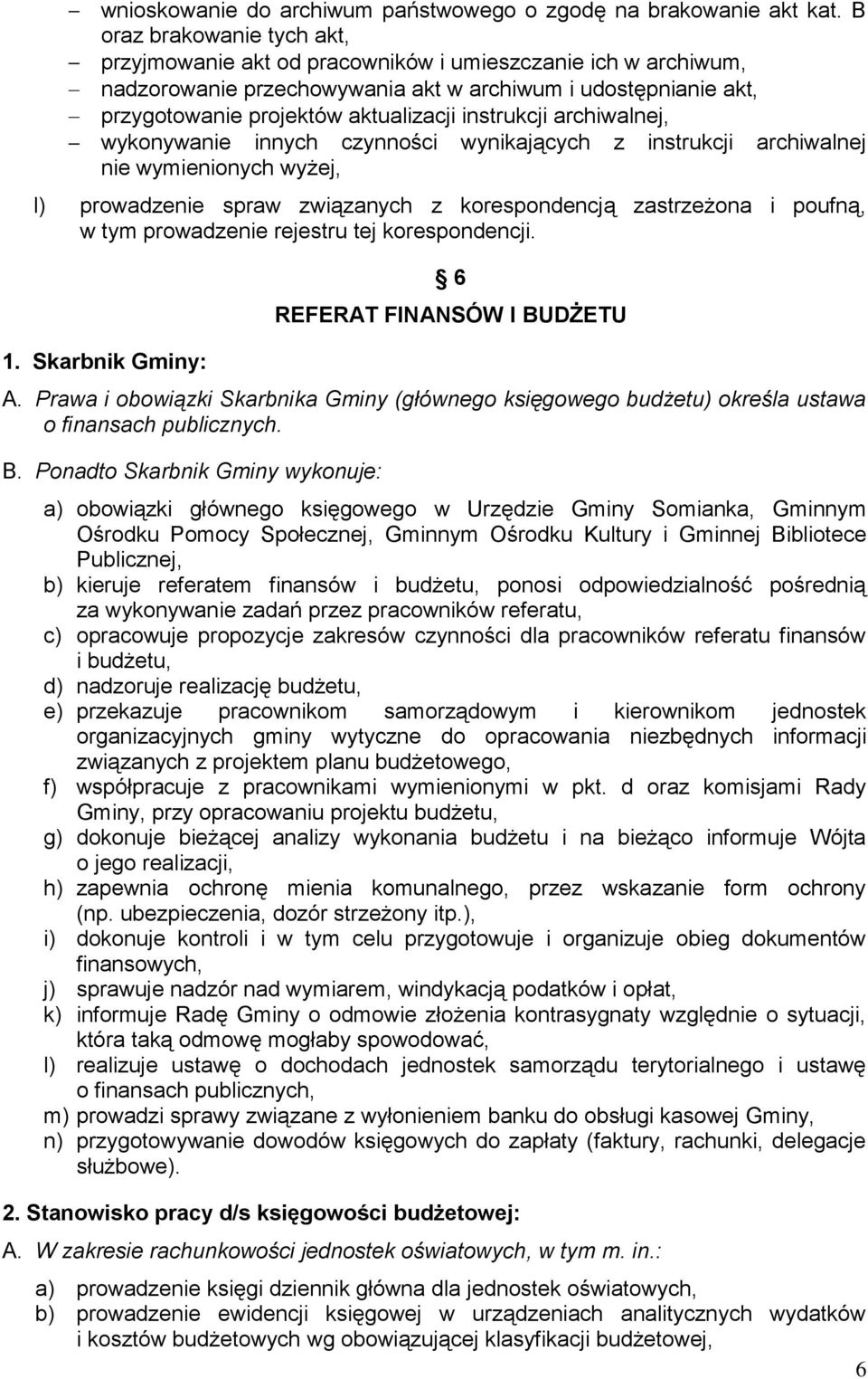 instrukcji archiwalnej, wykonywanie innych czynności wynikających z instrukcji archiwalnej nie wymienionych wyżej, l) prowadzenie spraw związanych z korespondencją zastrzeżona i poufną, w tym