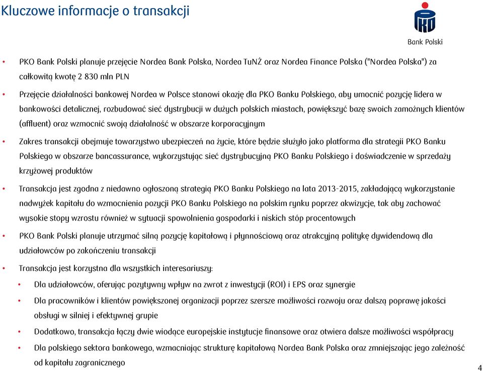 zamożnych klientów (affluent) oraz wzmocnić swoją działalność w obszarze korporacyjnym Zakres transakcji obejmuje towarzystwo ubezpieczeń na życie, które będzie służyło jako platforma dla strategii