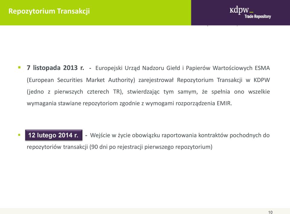 Repozytorium Transakcji w KDPW (jedno z pierwszych czterech TR), stwierdzając tym samym, że spełnia ono wszelkie wymagania