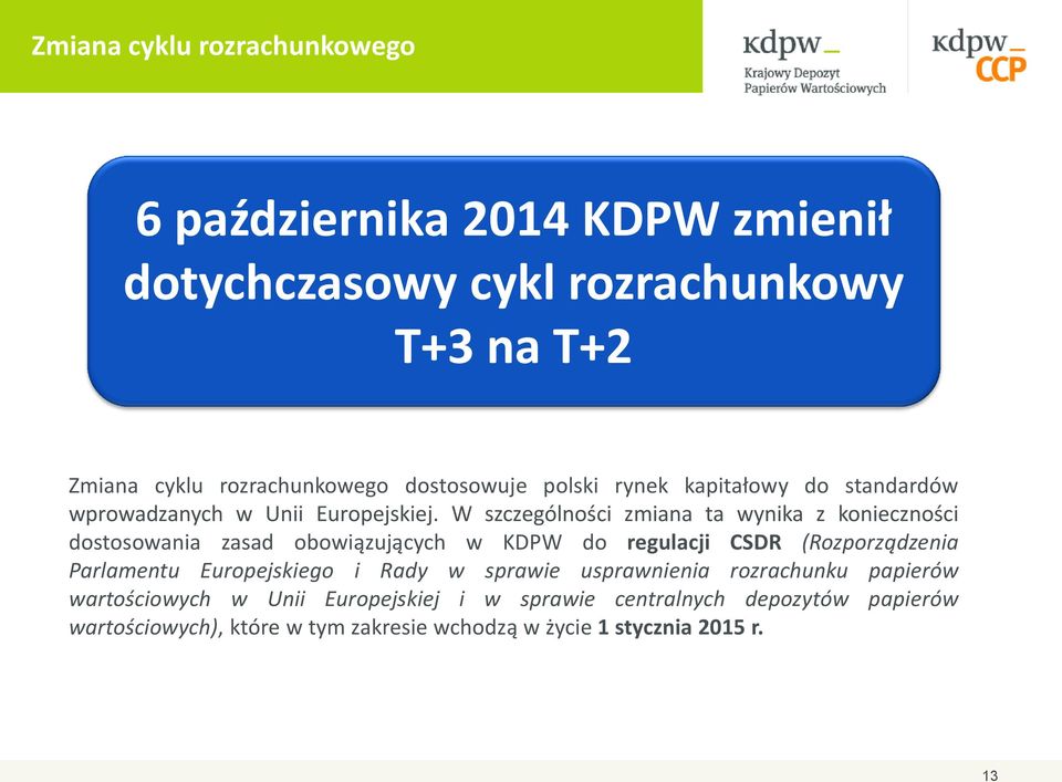 W szczególności zmiana ta wynika z konieczności dostosowania zasad obowiązujących w KDPW do regulacji CSDR (Rozporządzenia Parlamentu