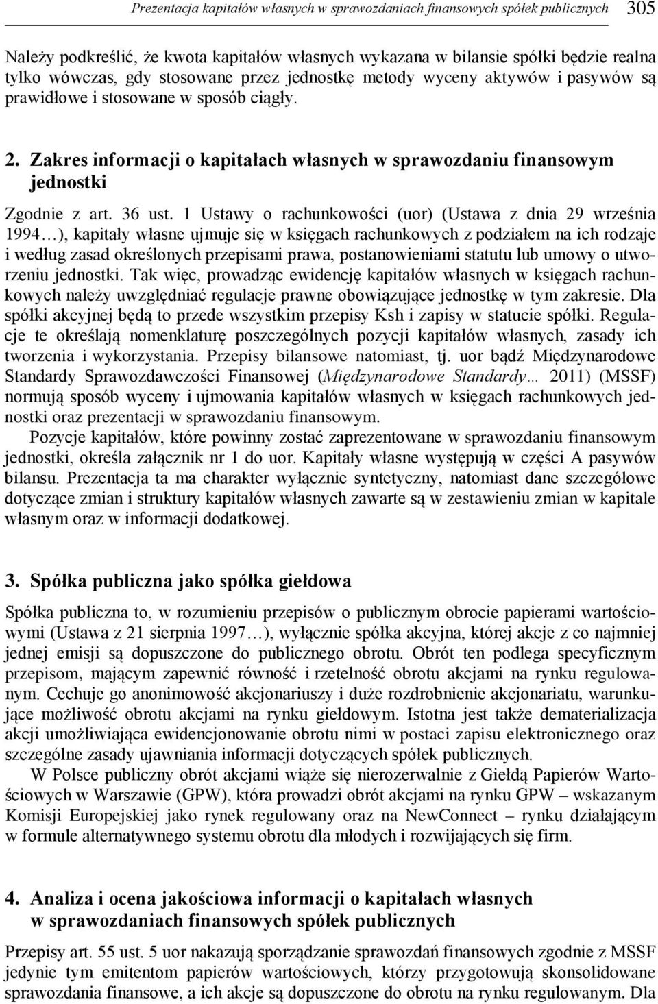 1 Ustawy o rachunkowości (uor) (Ustawa z dnia 29 września 1994 ), kapitały własne ujmuje się w księgach rachunkowych z podziałem na ich rodzaje i według zasad określonych przepisami prawa,