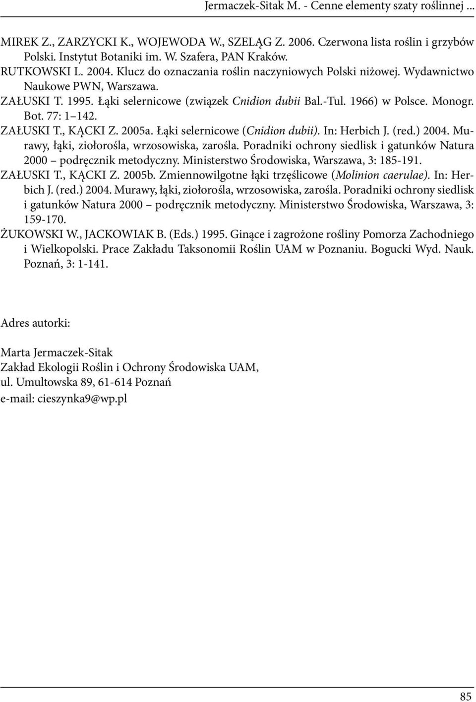 Bot. 77: 1 142. ZAŁUSKI T., KĄCKI Z. 2005a. Łąki selernicowe (Cnidion dubii). In: Herbich J. (red.) 2004. Murawy, łąki, ziołorośla, wrzosowiska, zarośla.