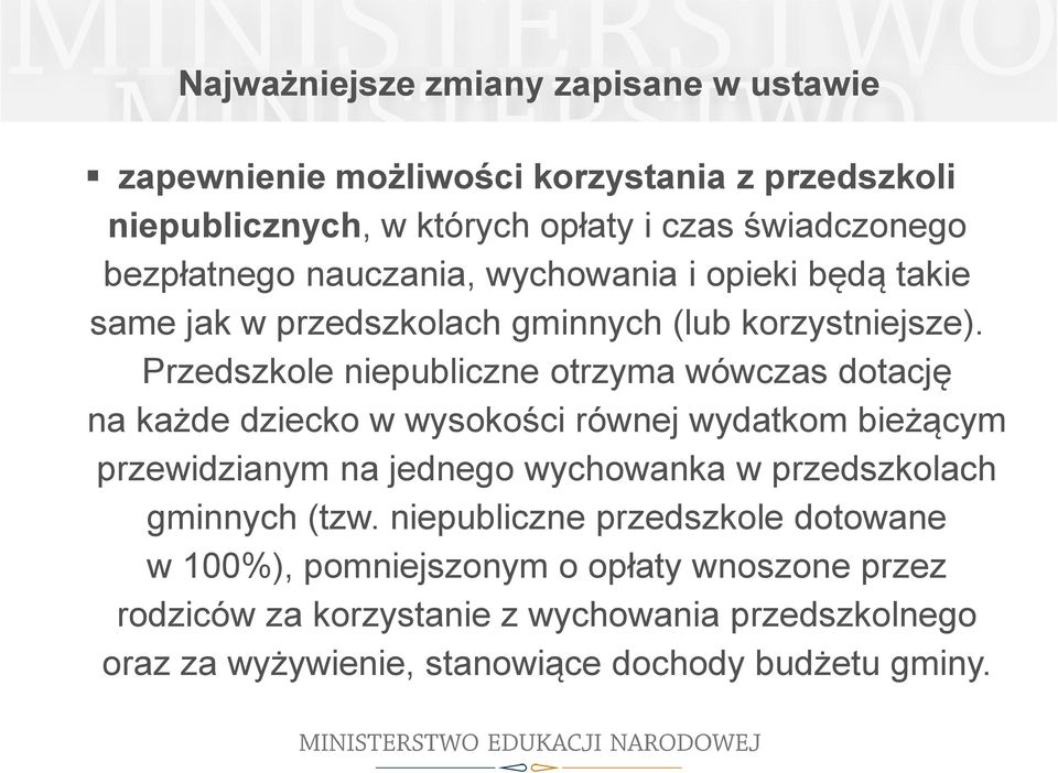 Przedszkole niepubliczne otrzyma wówczas dotację na każde dziecko w wysokości równej wydatkom bieżącym przewidzianym na jednego wychowanka w