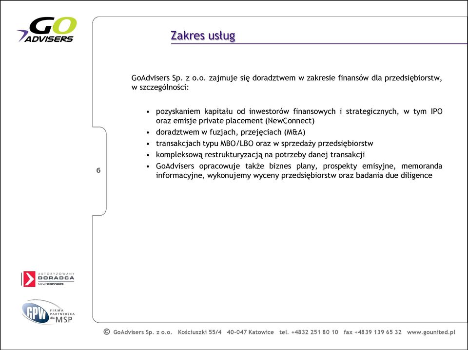 o. zajmuje się doradztwem w zakresie finansów dla przedsiębiorstw, w szczególności: 6 pozyskaniem kapitału od inwestorów finansowych i