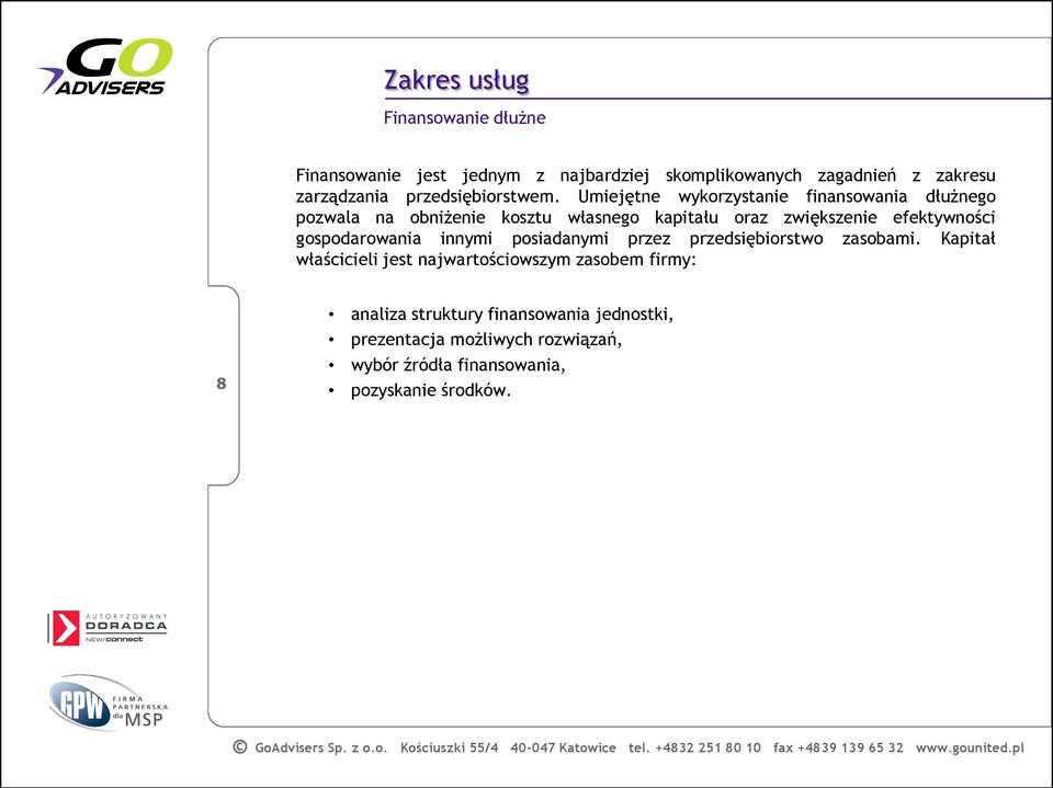 Umiejętne wykorzystanie finansowania dłużnego pozwala na obniżenie kosztu własnego kapitału oraz zwiększenie efektywności