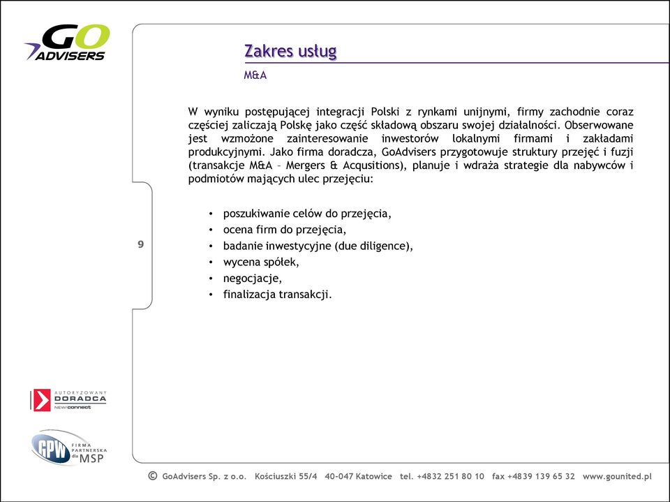 Jako firma doradcza, GoAdvisers przygotowuje struktury przejęć i fuzji (transakcje M&A Mergers & Acqusitions), planuje i wdraża strategie dla nabywców