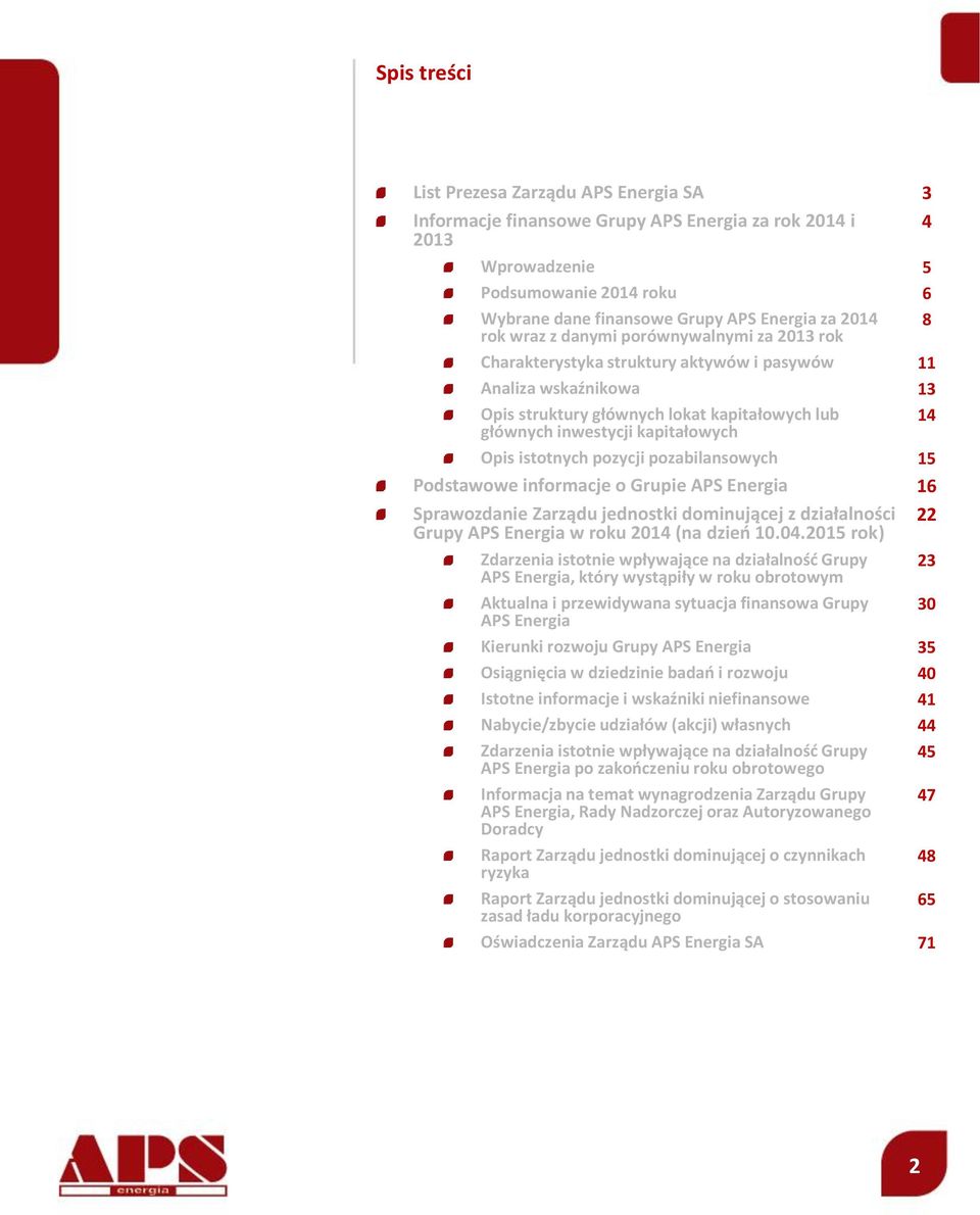 pozycji pozabilansowych Podstawowe informacje o Grupie APS Energia Sprawozdanie Zarządu jednostki dominującej z działalności Grupy APS Energia w roku 2014 (na dzieo 10.04.