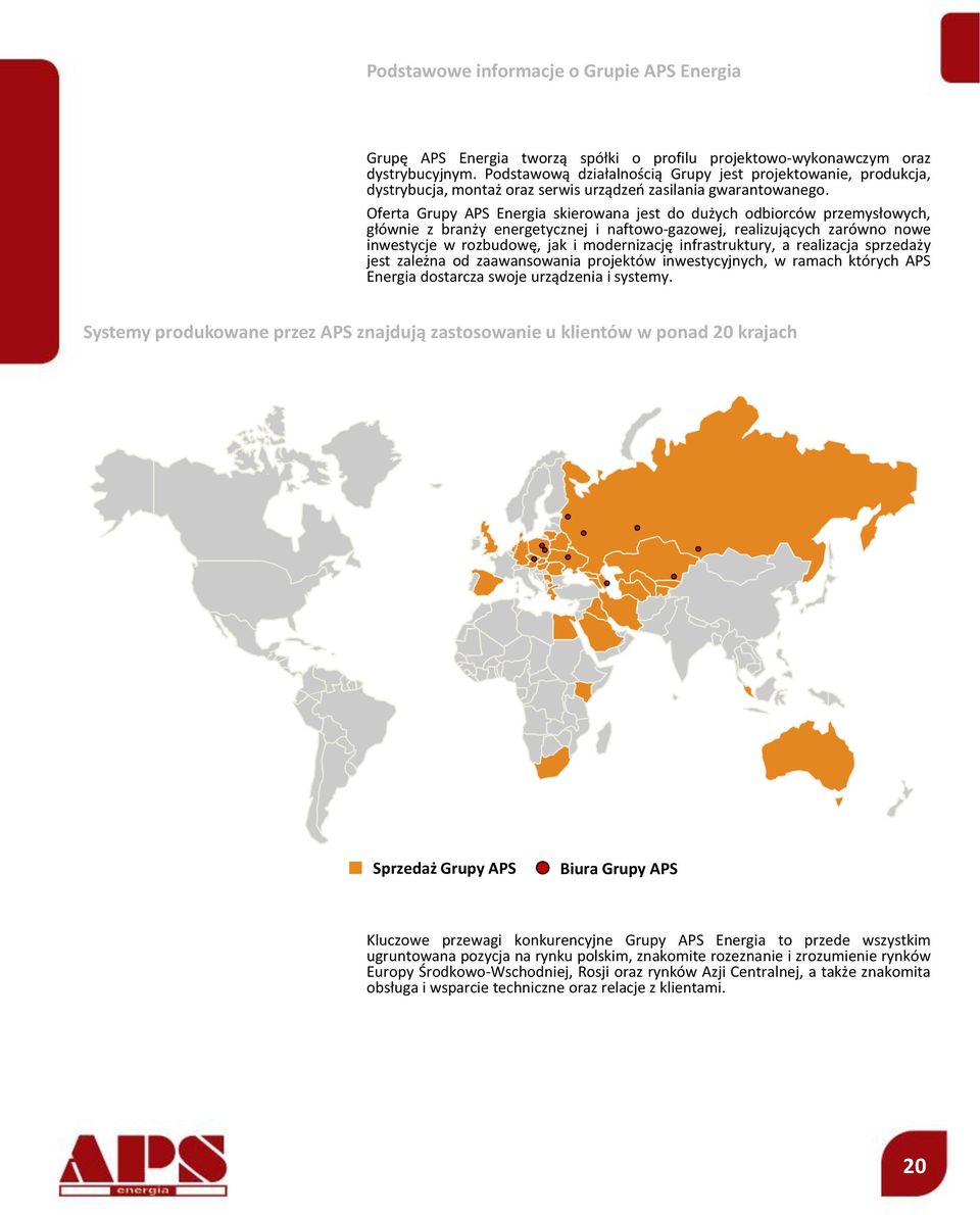 Oferta Grupy APS Energia skierowana jest do dużych odbiorców przemysłowych, głównie z branży energetycznej i naftowo-gazowej, realizujących zarówno nowe inwestycje w rozbudowę, jak i modernizację