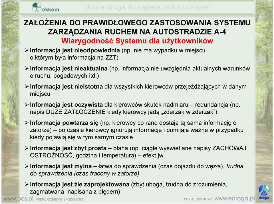 ) Informacja jest nieistotna dla wszystkich kierowców przejeżdżających w danym miejscu Informacja jest oczywista dla kierowców skutek nadmiaru redundancja (np.