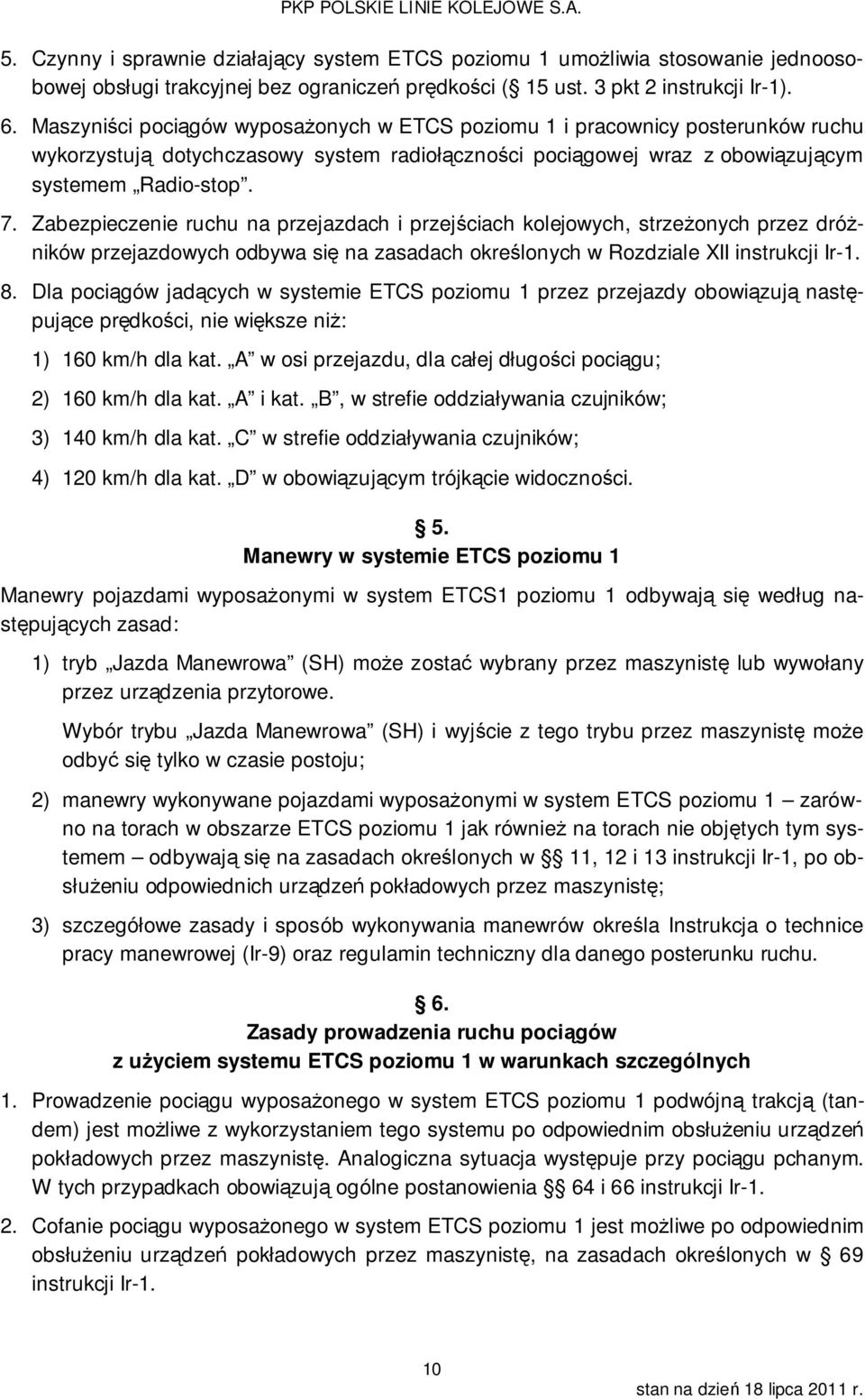 Zabezpieczenie ruchu na przejazdach i przejściach kolejowych, strzeżonych przez dróżników przejazdowych odbywa się na zasadach określonych w Rozdziale XII instrukcji Ir-1. 8.