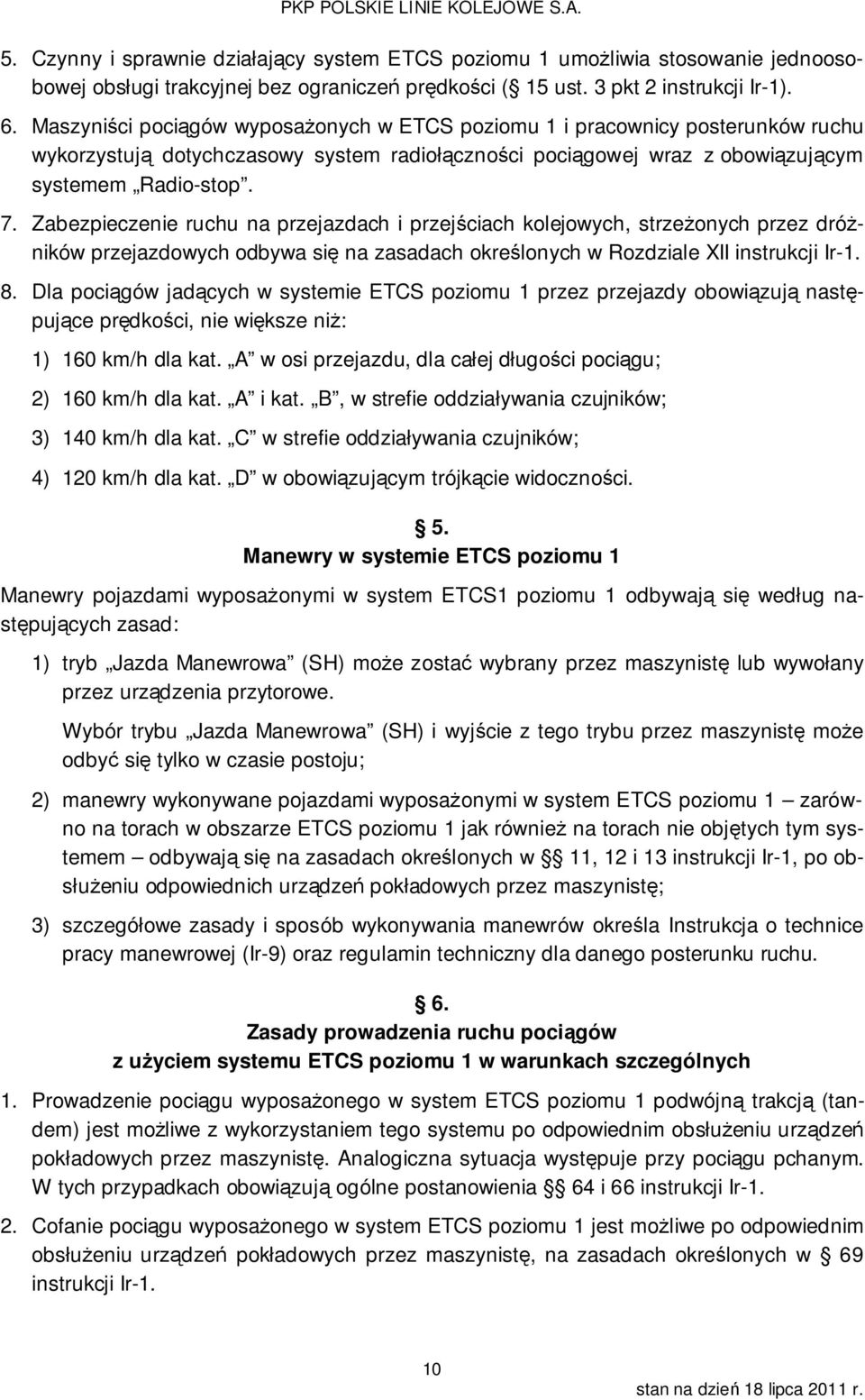 Zabezpieczenie ruchu na przejazdach i przejściach kolejowych, strzeżonych przez dróżników przejazdowych odbywa się na zasadach określonych w Rozdziale XII instrukcji Ir-1. 8.