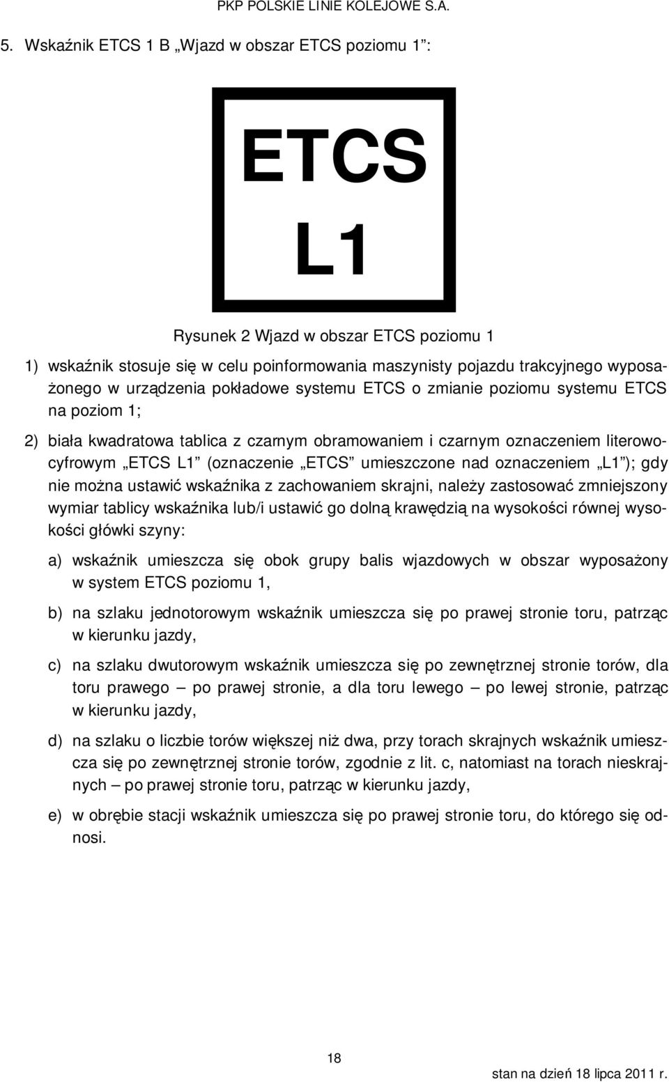 umieszczone nad oznaczeniem L1 ); gdy nie można ustawić wskaźnika z zachowaniem skrajni, należy zastosować zmniejszony wymiar tablicy wskaźnika lub/i ustawić go dolną krawędzią na wysokości równej