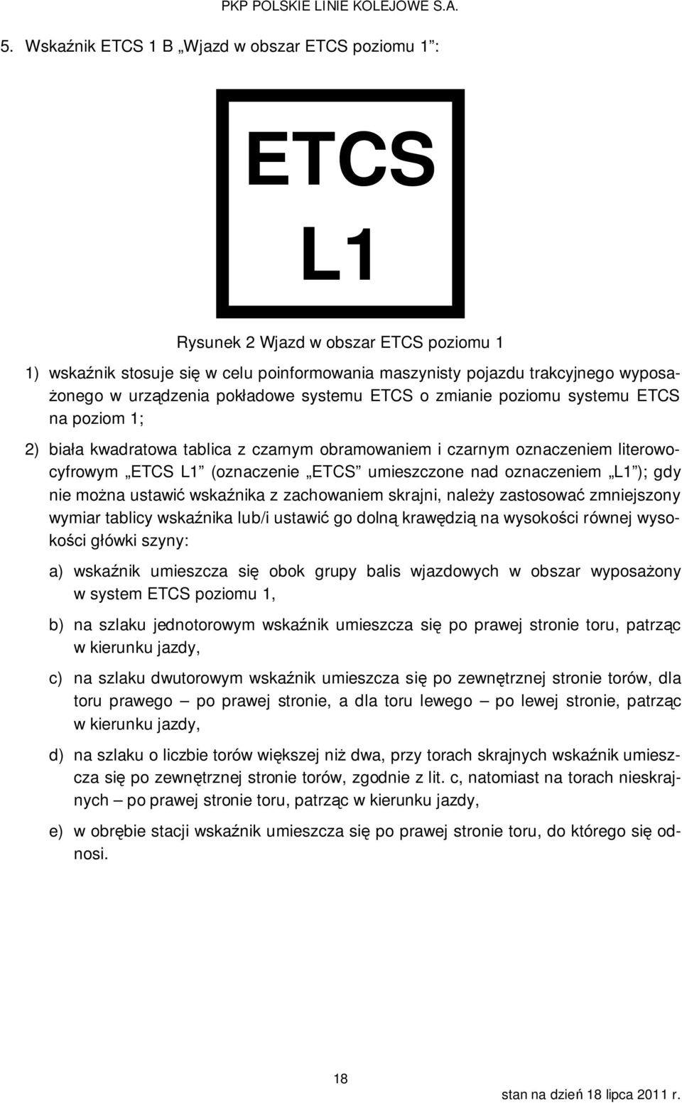 umieszczone nad oznaczeniem L1 ); gdy nie można ustawić wskaźnika z zachowaniem skrajni, należy zastosować zmniejszony wymiar tablicy wskaźnika lub/i ustawić go dolną krawędzią na wysokości równej