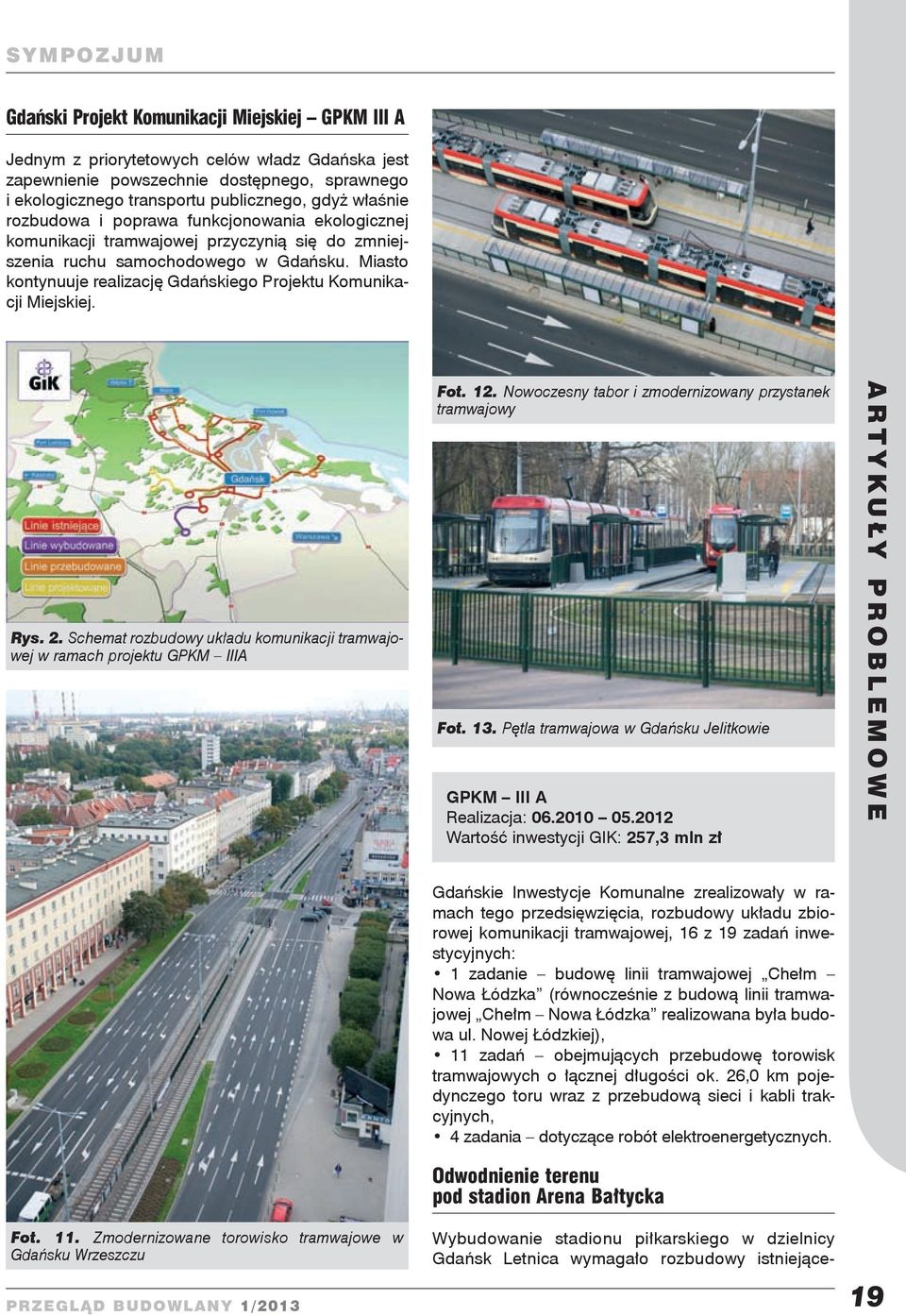 Miasto kontynuuje realizację Gdańskiego Projektu Komunikacji Miejskiej. Rys. 2. Schemat rozbudowy układu komunikacji tramwajowej w ramach projektu GPKM IIIA Fot. 12.